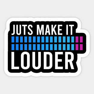 Just Make It Louder Sticker